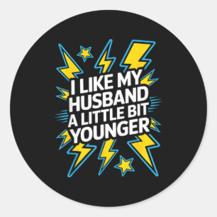 I Like My Husband A Little Bit Younger Funny Sayin Classic Round Sticker