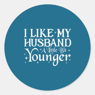 I Like My Husband A Little Bit Younger Funny Sayin Classic Round Sticker
