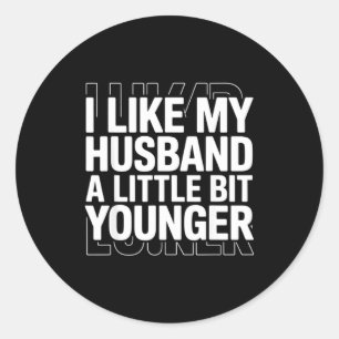 I Like My Husband A Little Bit Younger Funny Sayin Classic Round Sticker