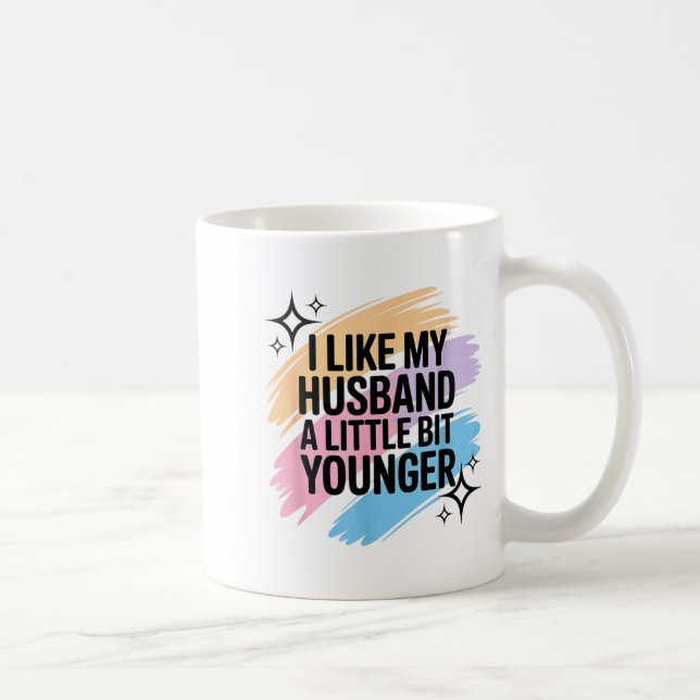 I Like My Husband A Little Bit Younger Funny Sayin Coffee Mug (Right)