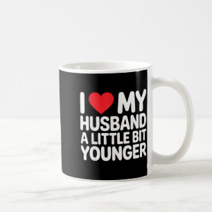 I Like My Husband A Little Bit Younger Funny Sayin Coffee Mug