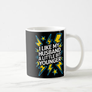 I Like My Husband A Little Bit Younger Funny Sayin Coffee Mug
