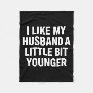 I Like My Husband A Little Bit Younger Funny Sayin Fleece Blanket