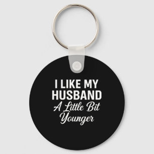 I Like My Husband A Little Bit Younger Funny Sayin Key Ring