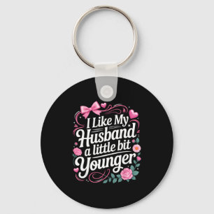 I Like My Husband A Little Bit Younger Funny Sayin Key Ring