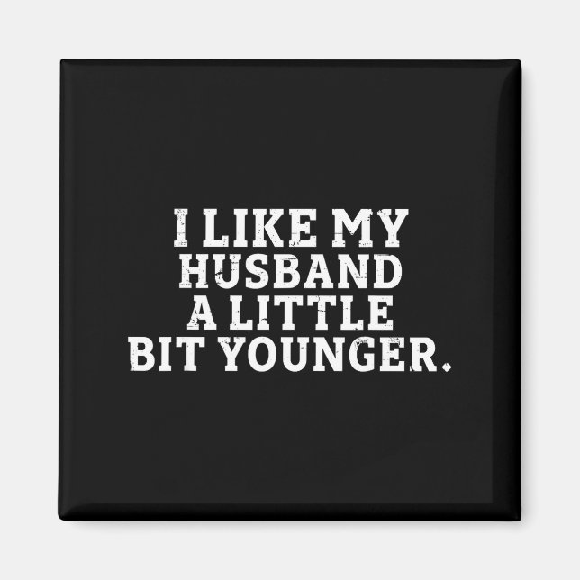 I Like My Husband A Little Bit Younger Funny Sayin Magnet (Front)