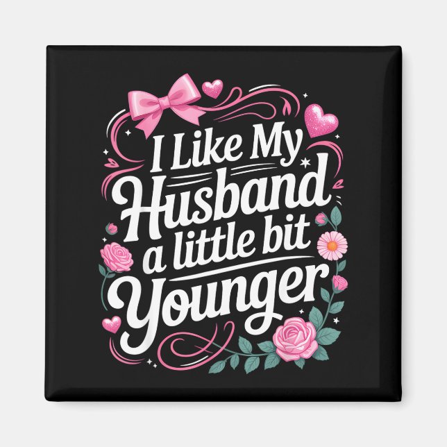 I Like My Husband A Little Bit Younger Funny Sayin Magnet (Front)