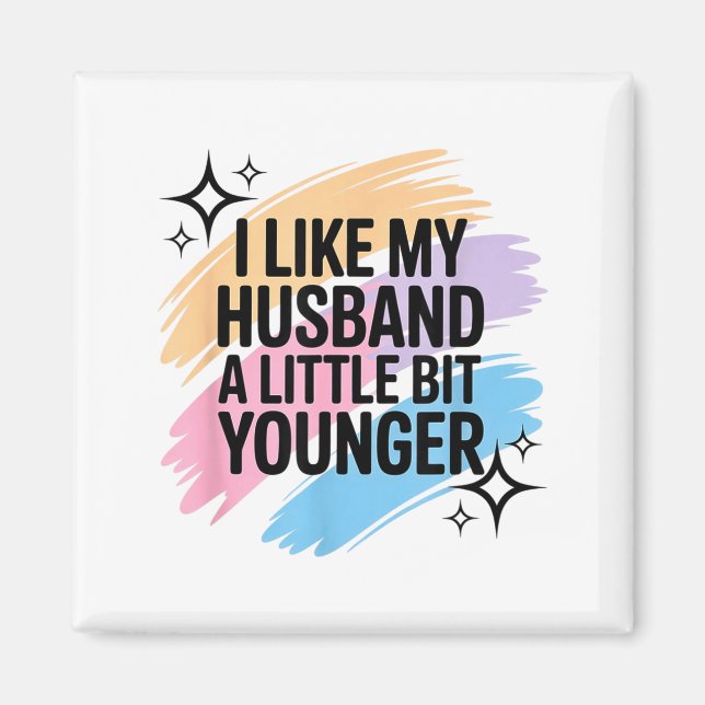 I Like My Husband A Little Bit Younger Funny Sayin Magnet (Front)