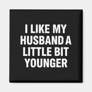 I Like My Husband A Little Bit Younger Funny Sayin Magnet