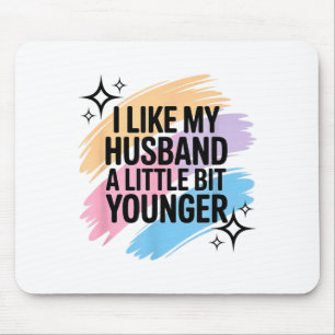 I Like My Husband A Little Bit Younger Funny Sayin Mouse Pad