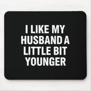 I Like My Husband A Little Bit Younger Funny Sayin Mouse Pad