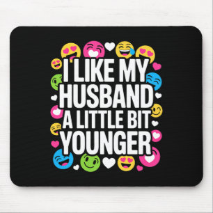 I Like My Husband A Little Bit Younger Funny Sayin Mouse Pad