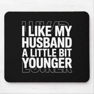 I Like My Husband A Little Bit Younger Funny Sayin Mouse Pad