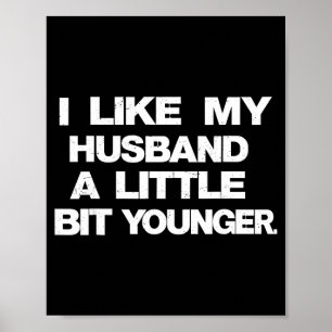 I Like My Husband A Little Bit Younger Funny Sayin Poster
