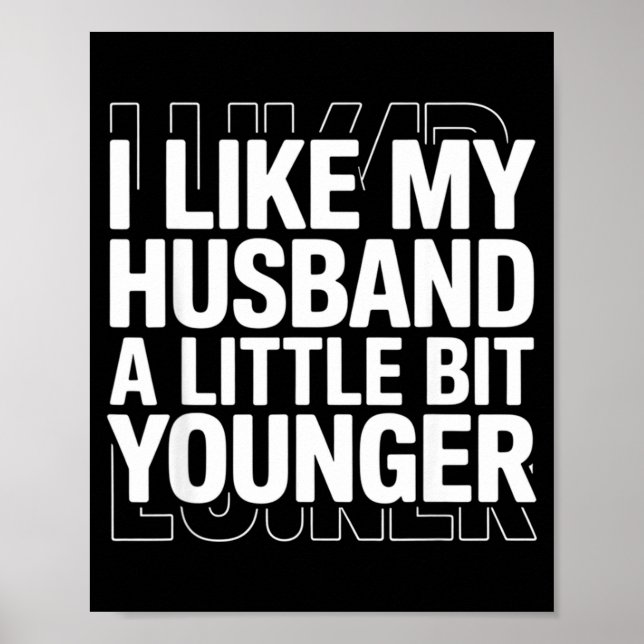 I Like My Husband A Little Bit Younger Funny Sayin Poster (Front)