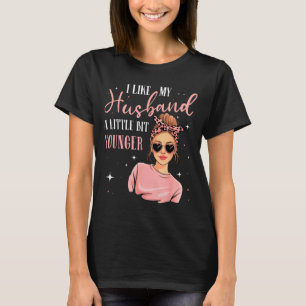 I Like My Husband A Little Bit Younger Funny Sayin T-Shirt