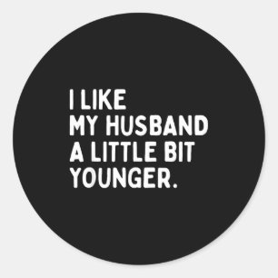I Like My Husband A Little Bit Younger Funny Wife Classic Round Sticker
