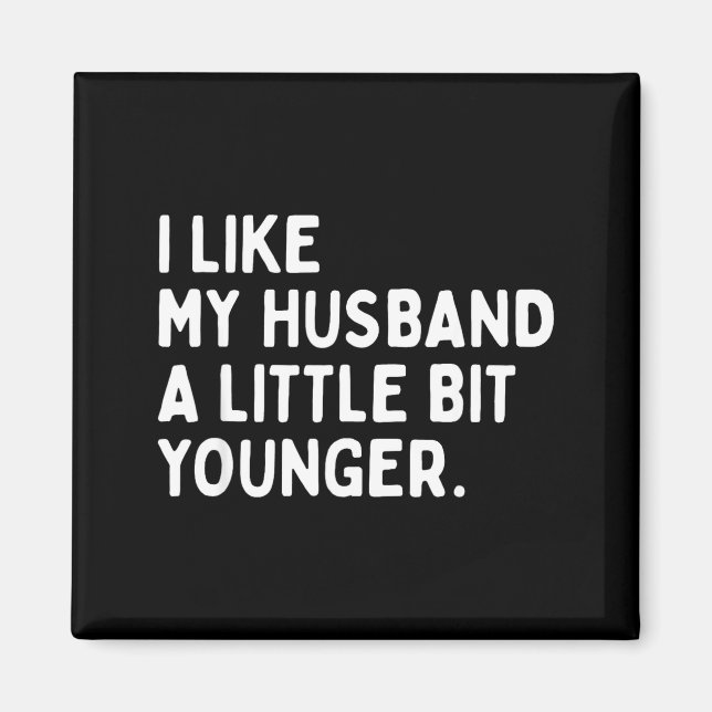 I Like My Husband A Little Bit Younger Funny Wife  Magnet (Front)