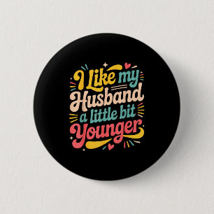 I Like My Husband A Little Bit Younger Funny Women 6 Cm Round Badge