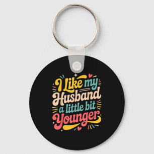 I Like My Husband A Little Bit Younger Funny Women Key Ring