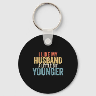 I Like My Husband A Little Bit Younger Funny Women Key Ring