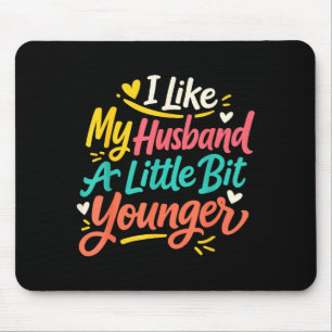 I Like My Husband A Little Bit Younger Funny Women Mouse Pad