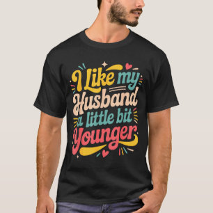 I Like My Husband A Little Bit Younger Funny Women T-Shirt