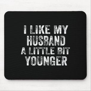I Like My Husband A Little Bit Younger Joke Valent Mouse Pad