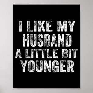 I Like My Husband A Little Bit Younger Joke Valent Poster