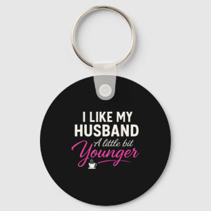 I Like My Husband A Little Bit Younger  Key Ring