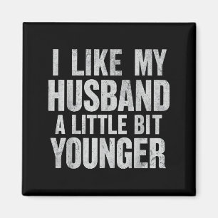 I Like My Husband A Little Bit Younger Magnet
