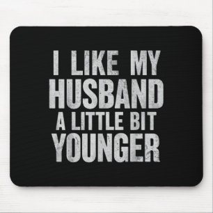 I Like My Husband A Little Bit Younger  Mouse Pad