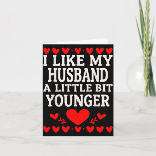 I Like My Husband A Little Bit Younger Valentine’s Card