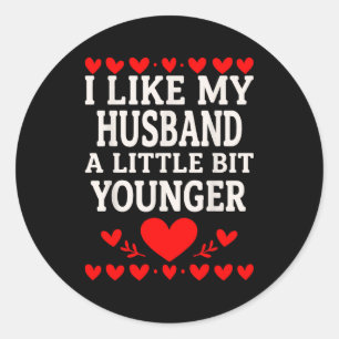 I Like My Husband A Little Bit Younger Valentine’s Classic Round Sticker