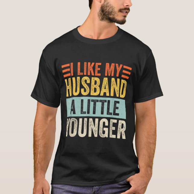 I Like My Husband A Little Younger Funny Wife Quot T-Shirt (Front)