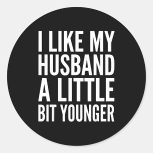 I Like My Husband Little Bit Younger Funny Present Classic Round Sticker