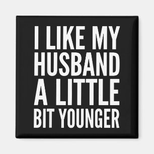I Like My Husband Little Bit Younger Funny Present Magnet
