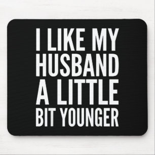 I Like My Husband Little Bit Younger Funny Present Mouse Pad