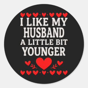 I Like My Husnd A Little Bit Younger Valentine’s D Classic Round Sticker