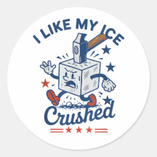 I Like My Ice Crushed Classic Round Sticker