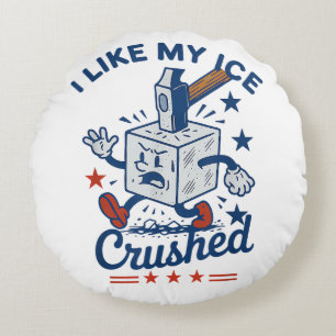 I Like My Ice Crushed Round Cushion