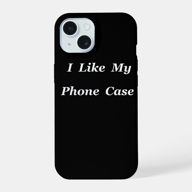 I Like My iPhone 15 Case (Back)