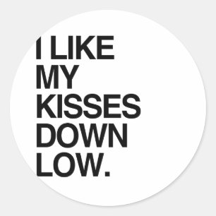 I LIKE MY KISSES DOWN LOW -.png Classic Round Sticker