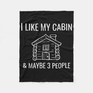 I Like My Log Cabin & Maybe 3 People Funny Cam Fleece Blanket