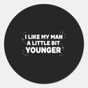 I Like My Man A Little Bit Younger – Cute Valentin Classic Round Sticker