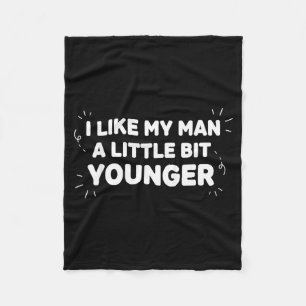 I Like My Man A Little Bit Younger – Cute Valentin Fleece Blanket