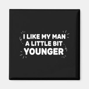 I Like My Man A Little Bit Younger – Cute Valentin Magnet