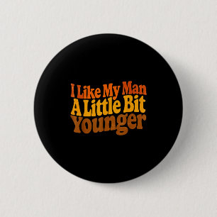 I Like My Man A Little Bit Younger Funny Romantic 6 Cm Round Badge