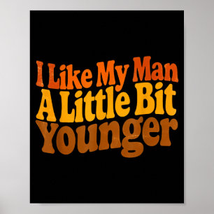 I Like My Man A Little Bit Younger Funny Romantic Poster