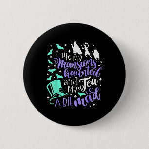 I Like My Mansions Haunted And My Tea A Bit Mad Ha 6 Cm Round Badge